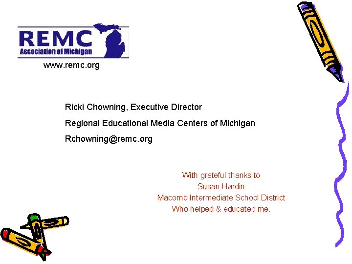 www. remc. org Ricki Chowning, Executive Director Regional Educational Media Centers of Michigan Rchowning@remc.