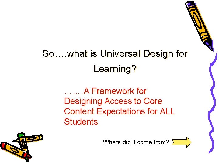 So…. what is Universal Design for Learning? ……. A Framework for Designing Access to