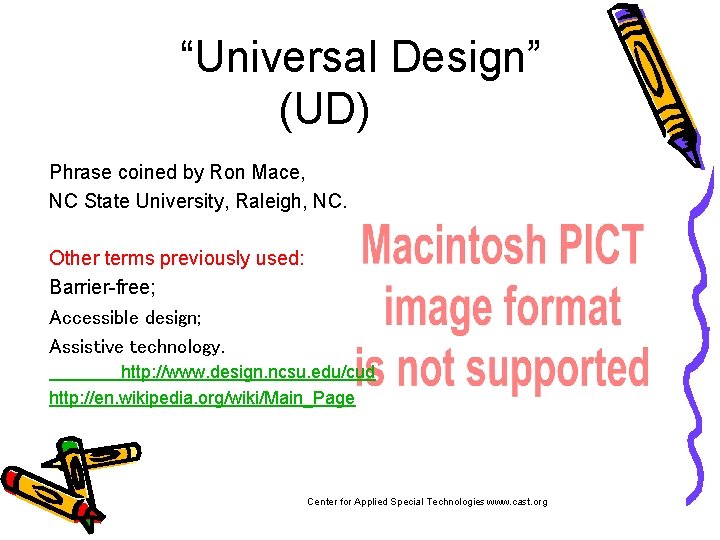 “Universal Design” (UD) Phrase coined by Ron Mace, NC State University, Raleigh, NC. Other