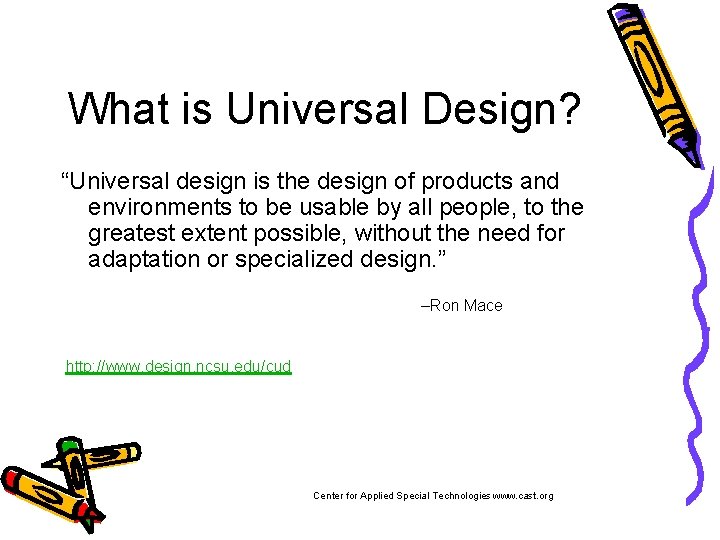 What is Universal Design? “Universal design is the design of products and environments to