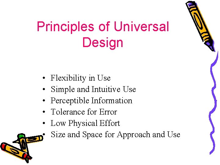 Principles of Universal Design • • • Flexibility in Use Simple and Intuitive Use