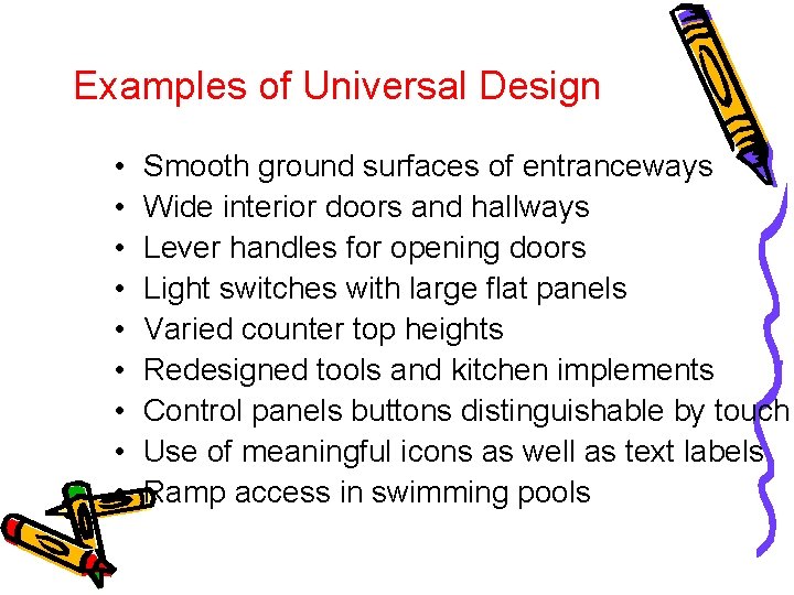 Examples of Universal Design • • • Smooth ground surfaces of entranceways Wide interior