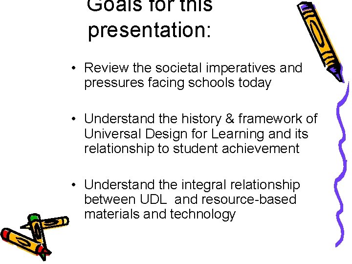 Goals for this presentation: • Review the societal imperatives and pressures facing schools today