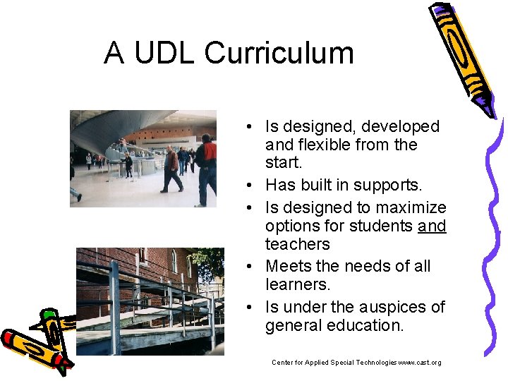 A UDL Curriculum • Is designed, developed and flexible from the start. • Has