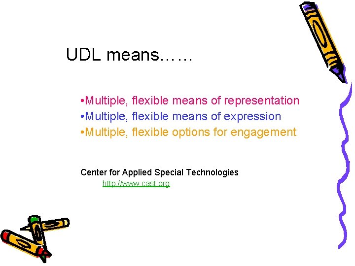 UDL means…… • Multiple, flexible means of representation • Multiple, flexible means of expression