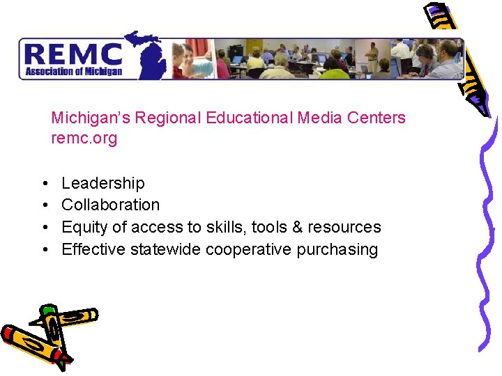 Michigan’s Regional Educational Media Centers remc. org • • Leadership Collaboration Equity of access