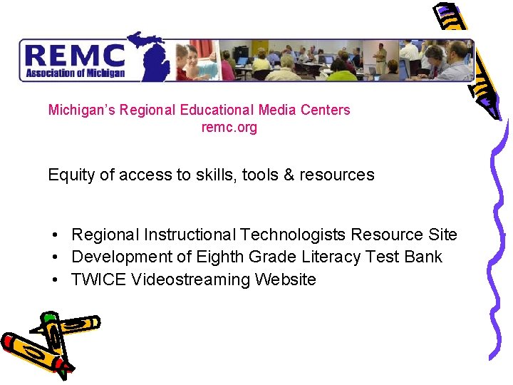 Michigan’s Regional Educational Media Centers remc. org Equity of access to skills, tools &