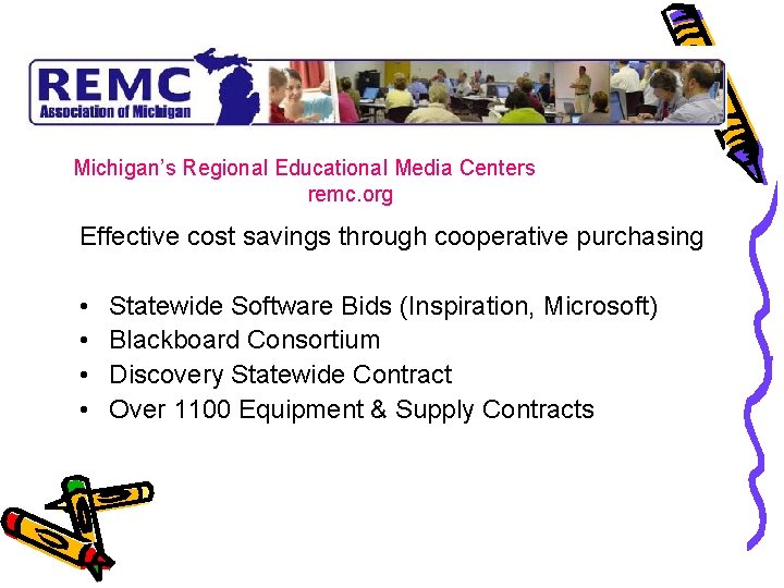 Michigan’s Regional Educational Media Centers remc. org Effective cost savings through cooperative purchasing •