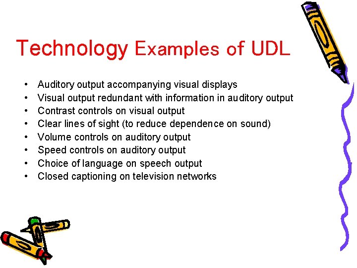 Technology Examples of UDL • • Auditory output accompanying visual displays Visual output redundant