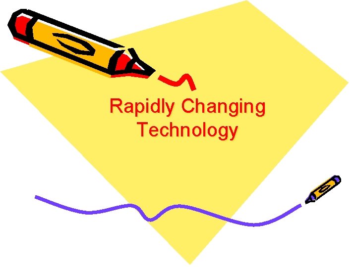 Rapidly Changing Technology 