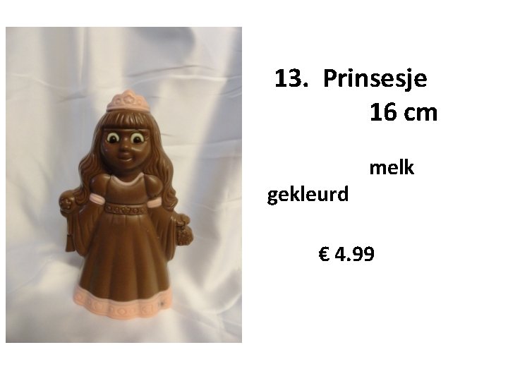 13. Prinsesje 16 cm gekleurd melk € 4. 99 