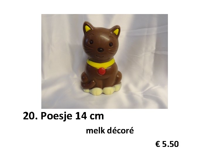 20. Poesje 14 cm melk décoré € 5. 50 