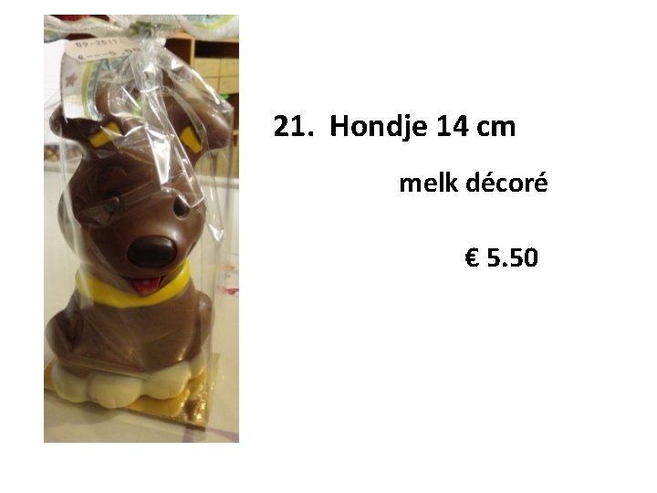 21. Hondje 14 cm melk décoré € 5. 50 