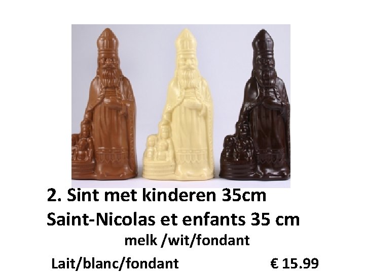 2. Sint met kinderen 35 cm Saint-Nicolas et enfants 35 cm melk /wit/fondant Lait/blanc/fondant