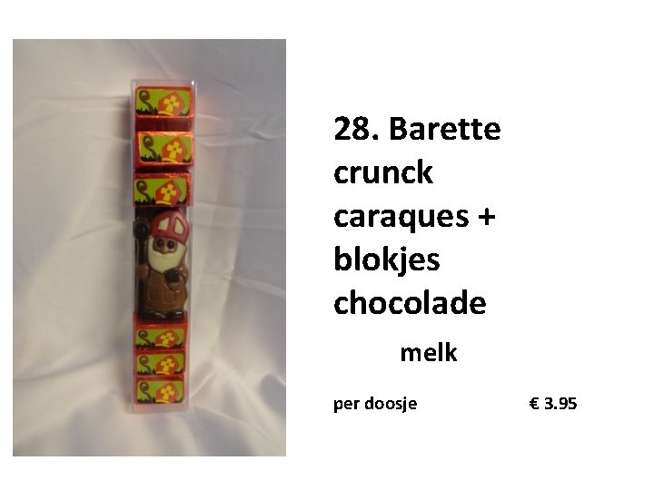 28. Barette crunck caraques + blokjes chocolade melk per doosje € 3. 95 