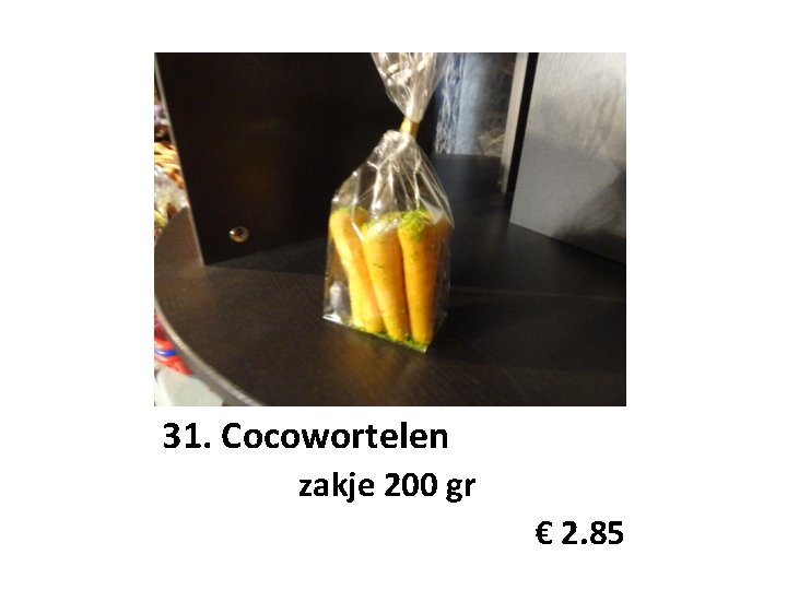 31. Cocowortelen zakje 200 gr € 2. 85 