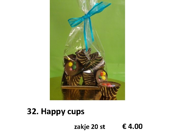 32. Happy cups zakje 20 st € 4. 00 
