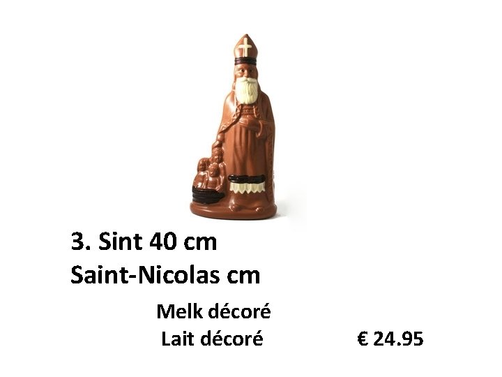 3. Sint 40 cm Saint-Nicolas cm Melk décoré Lait décoré € 24. 95 