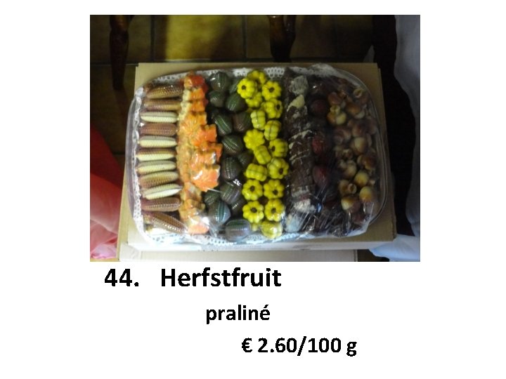 44. Herfstfruit praliné € 2. 60/100 g 