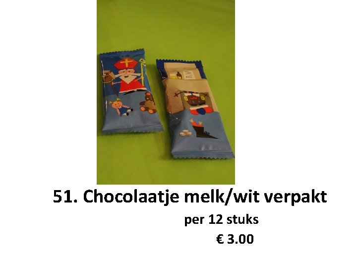 51. Chocolaatje melk/wit verpakt per 12 stuks € 3. 00 