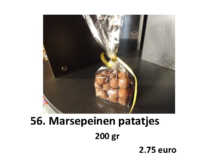 56. Marsepeinen patatjes 200 gr 2. 75 euro 