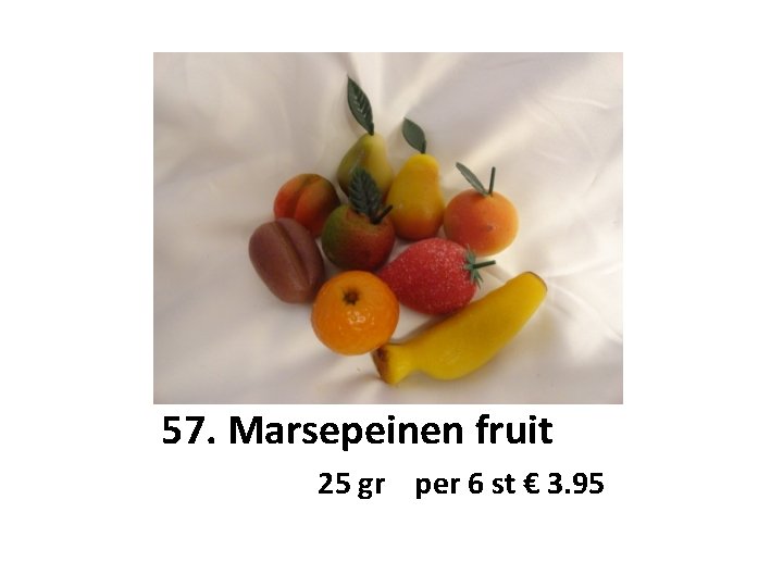 57. Marsepeinen fruit 25 gr per 6 st € 3. 95 