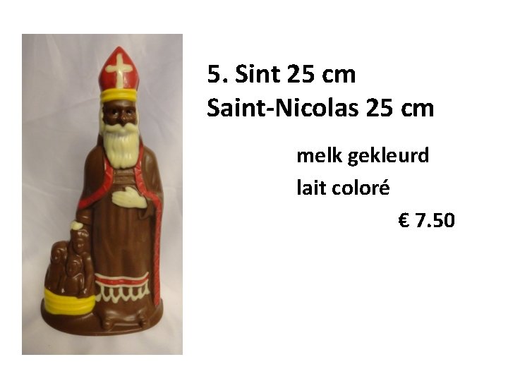 5. Sint 25 cm Saint-Nicolas 25 cm melk gekleurd lait coloré € 7. 50