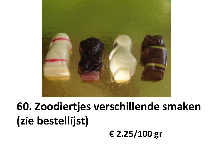 60. Zoodiertjes verschillende smaken (zie bestellijst) € 2. 25/100 gr 