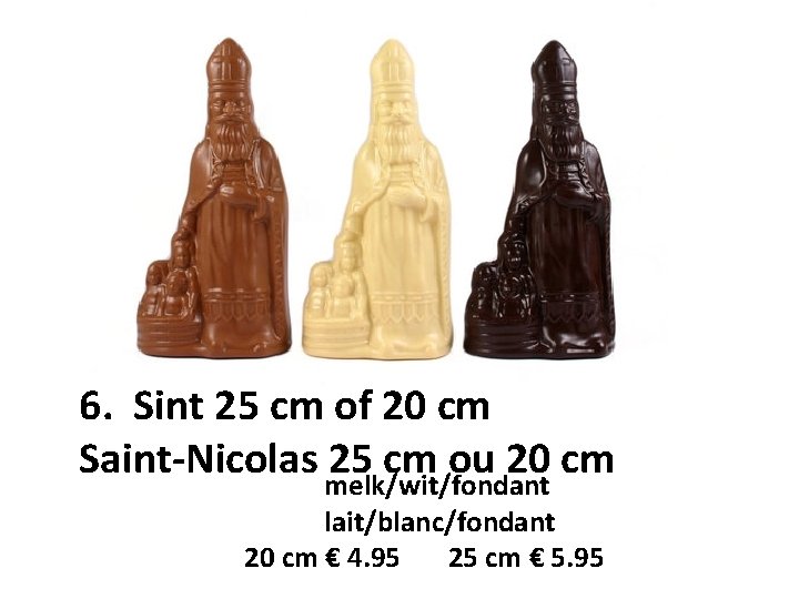 6. Sint 25 cm of 20 cm Saint-Nicolas 25 cm ou 20 cm melk/wit/fondant
