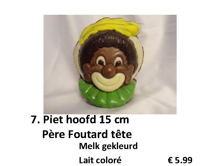 7. Piet hoofd 15 cm Père Foutard tête Melk gekleurd Lait coloré € 5.