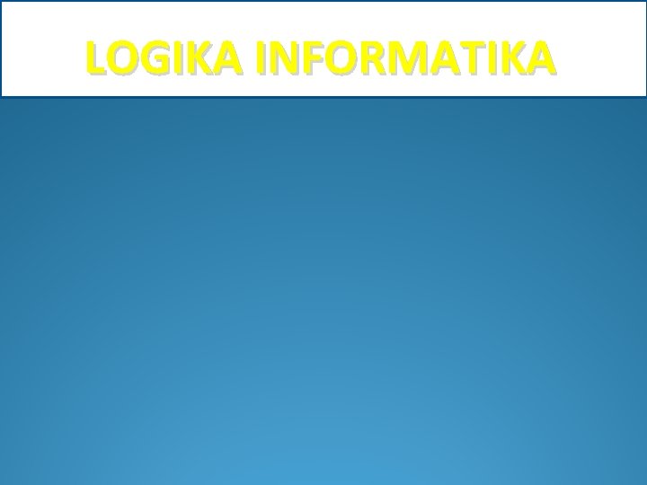 LOGIKA INFORMATIKA 