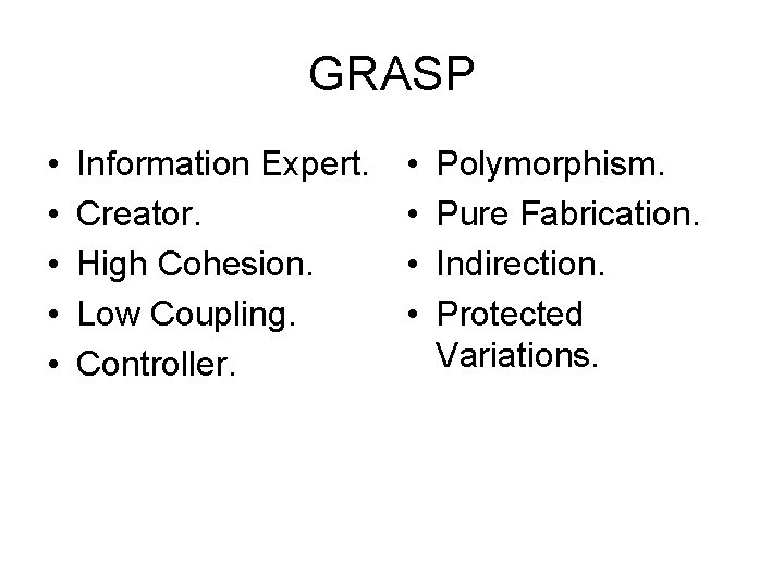 GRASP • • • Information Expert. Creator. High Cohesion. Low Coupling. Controller. • •