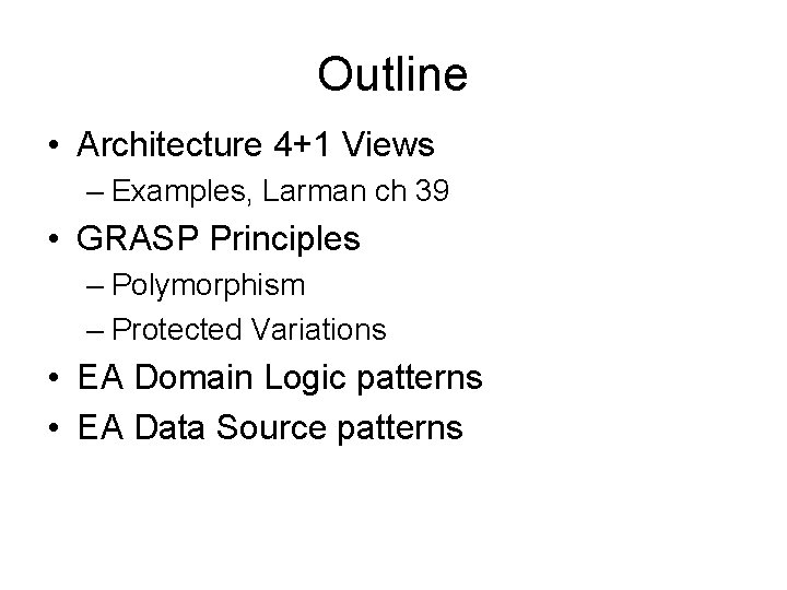 Outline • Architecture 4+1 Views – Examples, Larman ch 39 • GRASP Principles –