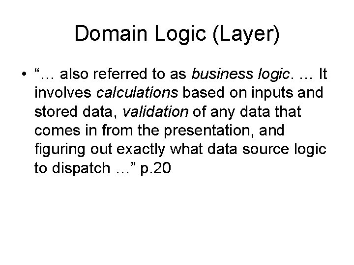 Domain Logic (Layer) • “… also referred to as business logic. … It involves