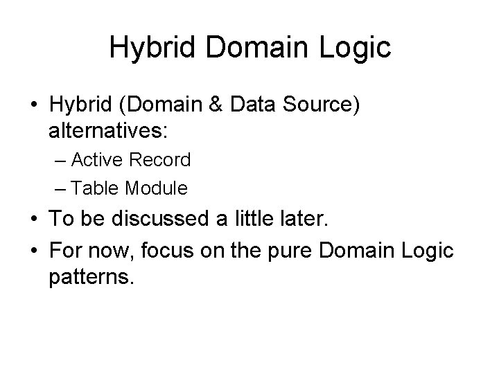 Hybrid Domain Logic • Hybrid (Domain & Data Source) alternatives: – Active Record –