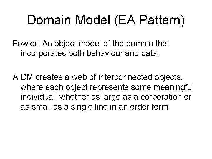 Domain Model (EA Pattern) Fowler: An object model of the domain that incorporates both