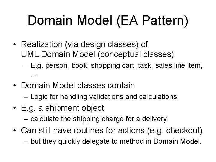 Domain Model (EA Pattern) • Realization (via design classes) of UML Domain Model (conceptual