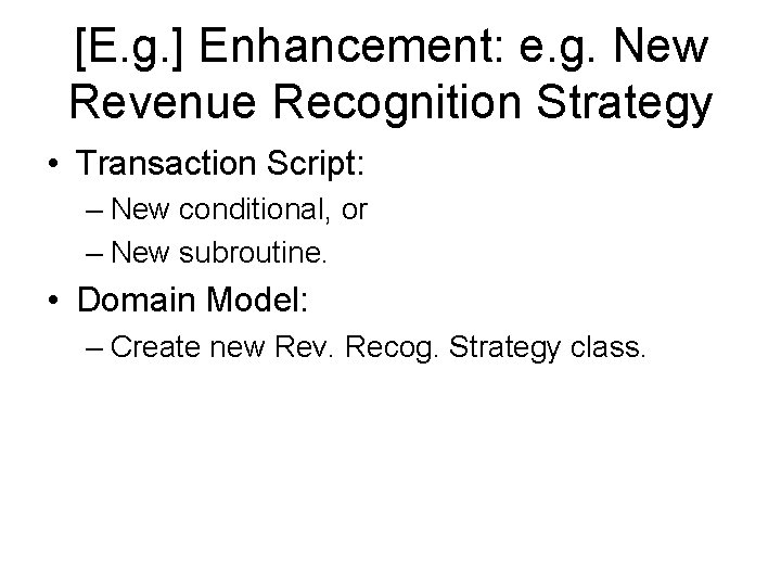 [E. g. ] Enhancement: e. g. New Revenue Recognition Strategy • Transaction Script: –