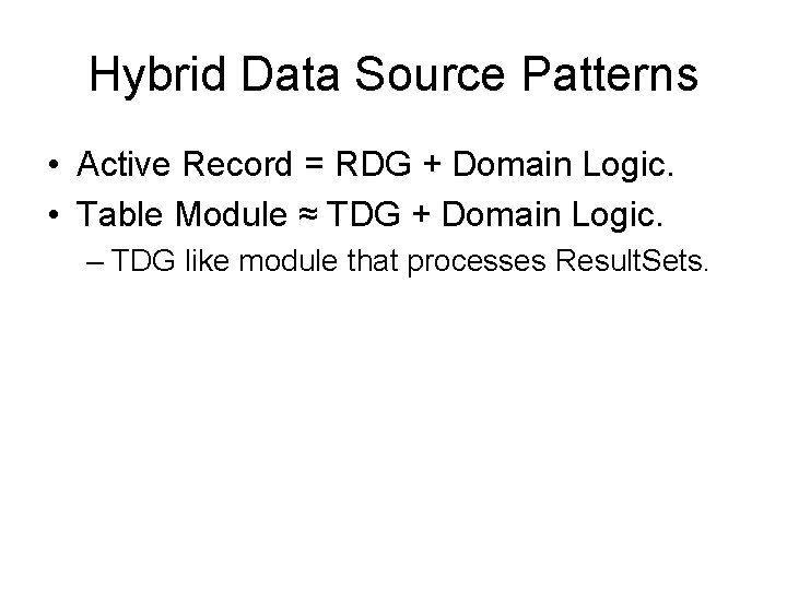Hybrid Data Source Patterns • Active Record = RDG + Domain Logic. • Table