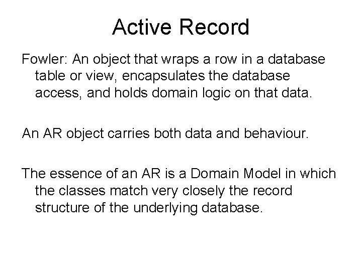Active Record Fowler: An object that wraps a row in a database table or