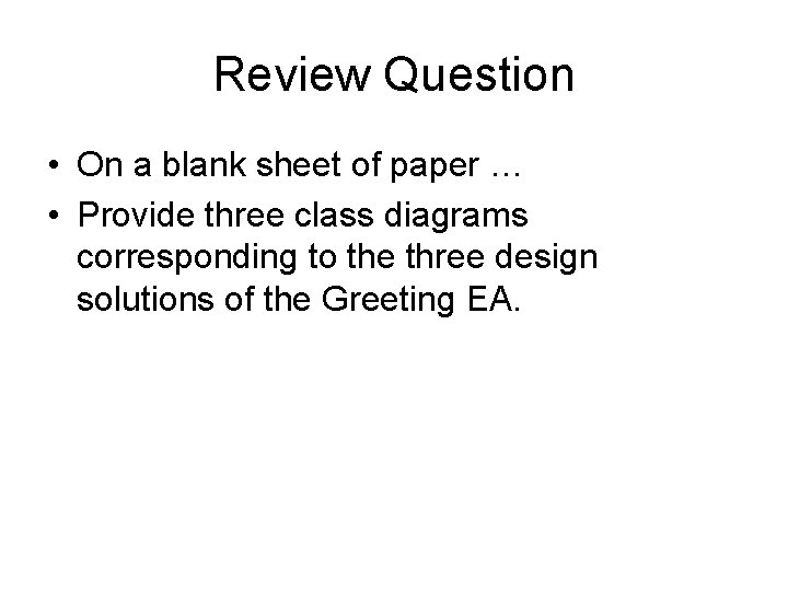 Review Question • On a blank sheet of paper … • Provide three class
