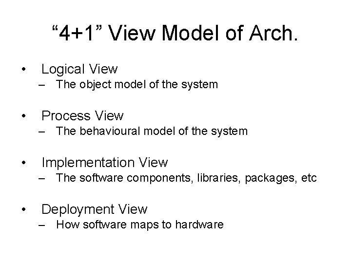 “ 4+1” View Model of Arch. • Logical View – The object model of