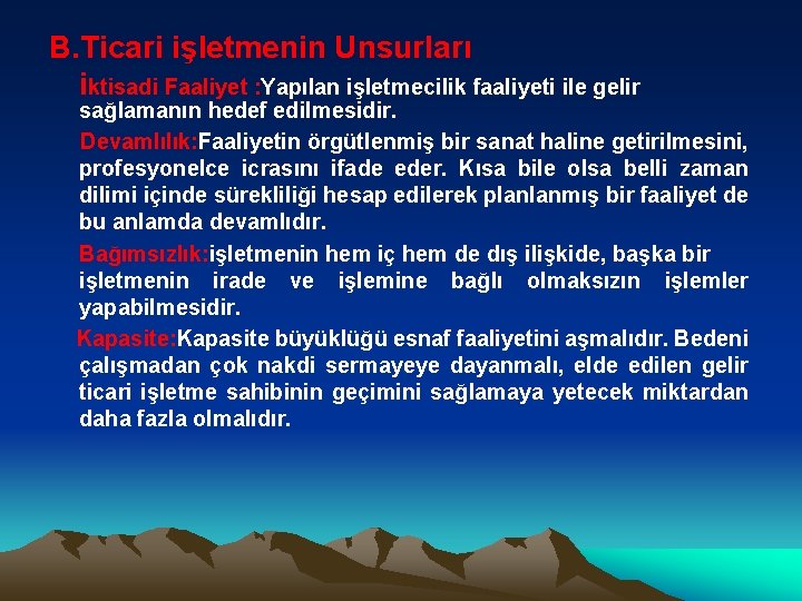 B. Ticari işletmenin Unsurları iktisadi Faaliyet : Yapılan işletmecilik faaliyeti ile gelir sağlamanın hedef