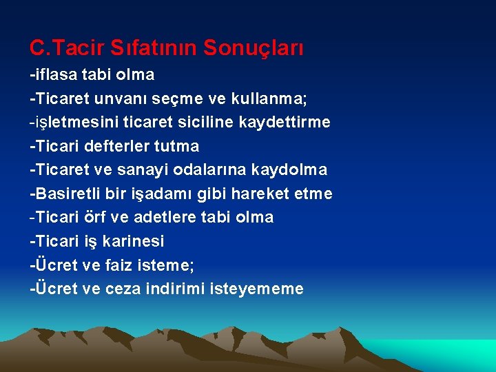 C. Tacir Sıfatının Sonuçları -iflasa tabi olma -Ticaret unvanı seçme ve kullanma; -işletmesini ticaret