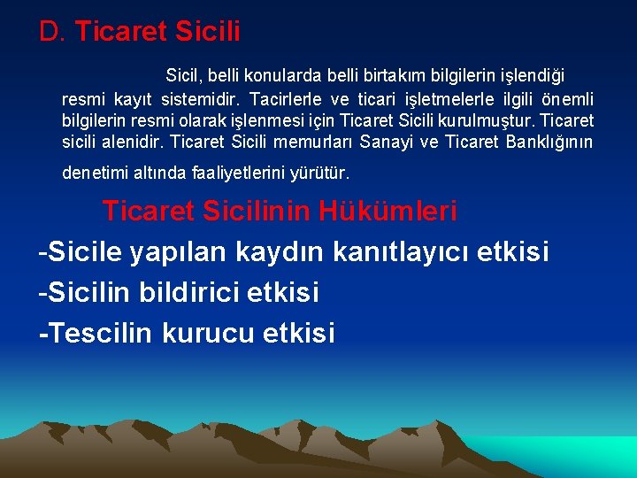 D. Ticaret Sicili Sicil, belli konularda belli birtakım bilgilerin işlendiği resmi kayıt sistemidir. Tacirlerle