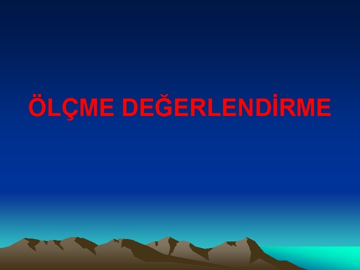 ÖLÇME DEĞERLENDİRME 