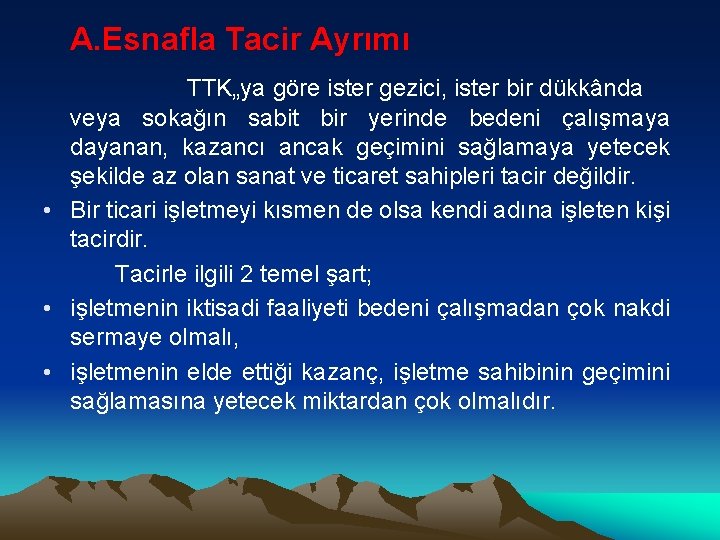 A. Esnafla Tacir Ayrımı TTK„ya göre ister gezici, ister bir dükkânda veya sokağın sabit
