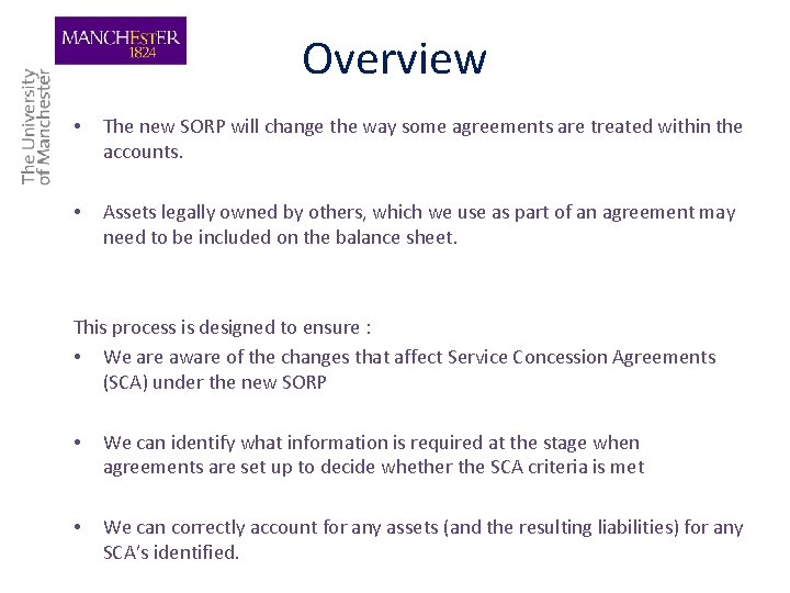 Overview • The new SORP will change the way some agreements are treated within