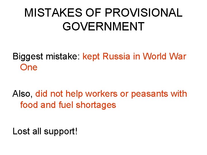 MISTAKES OF PROVISIONAL GOVERNMENT Biggest mistake: kept Russia in World War One Also, did