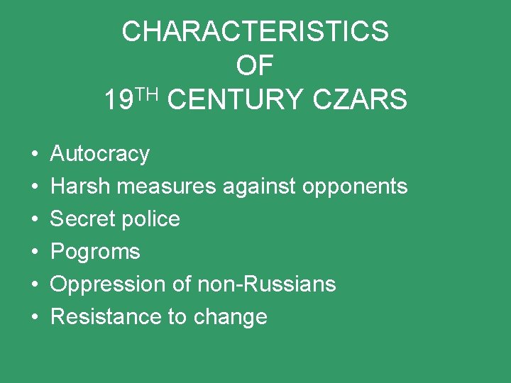 CHARACTERISTICS OF 19 TH CENTURY CZARS • • • Autocracy Harsh measures against opponents